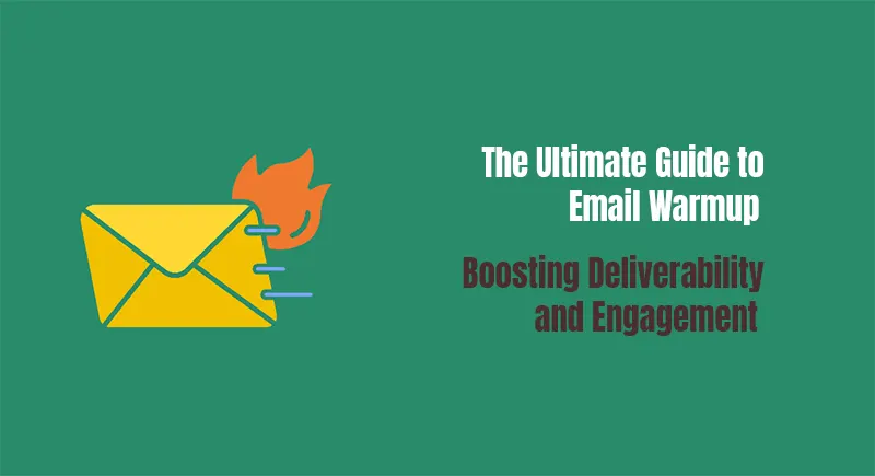 The Ultimate Guide to Email Warmup: Boosting Deliverability and Engagement